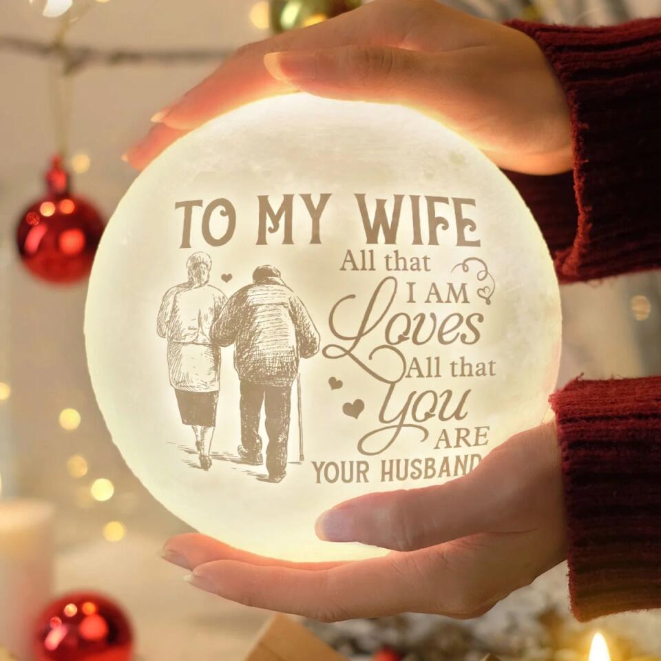 To My Wife, All That I Am Loves All That You Are Personalized Engraved 3D Moon Lamp