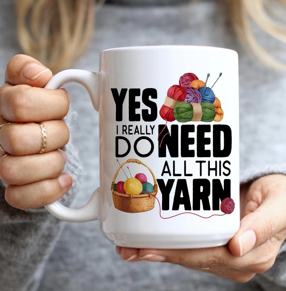 Yes I Really Do Need All This Yarn Coffee Mug