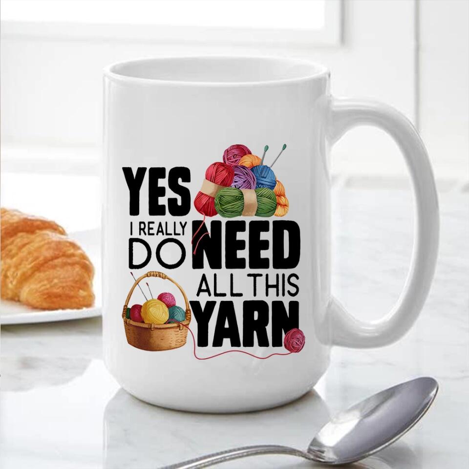 Yes I Really Do Need All This Yarn Coffee Mug