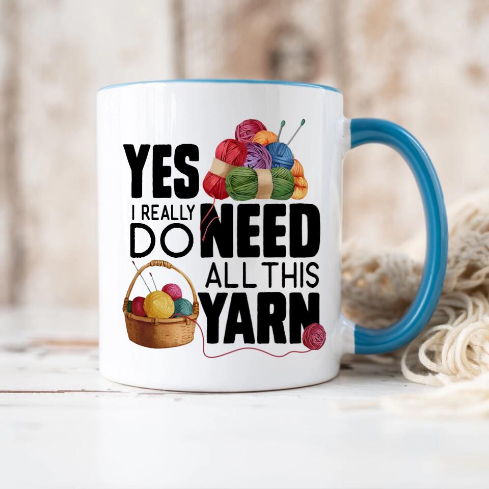 Yes I Really Do Need All This Yarn Coffee Mug