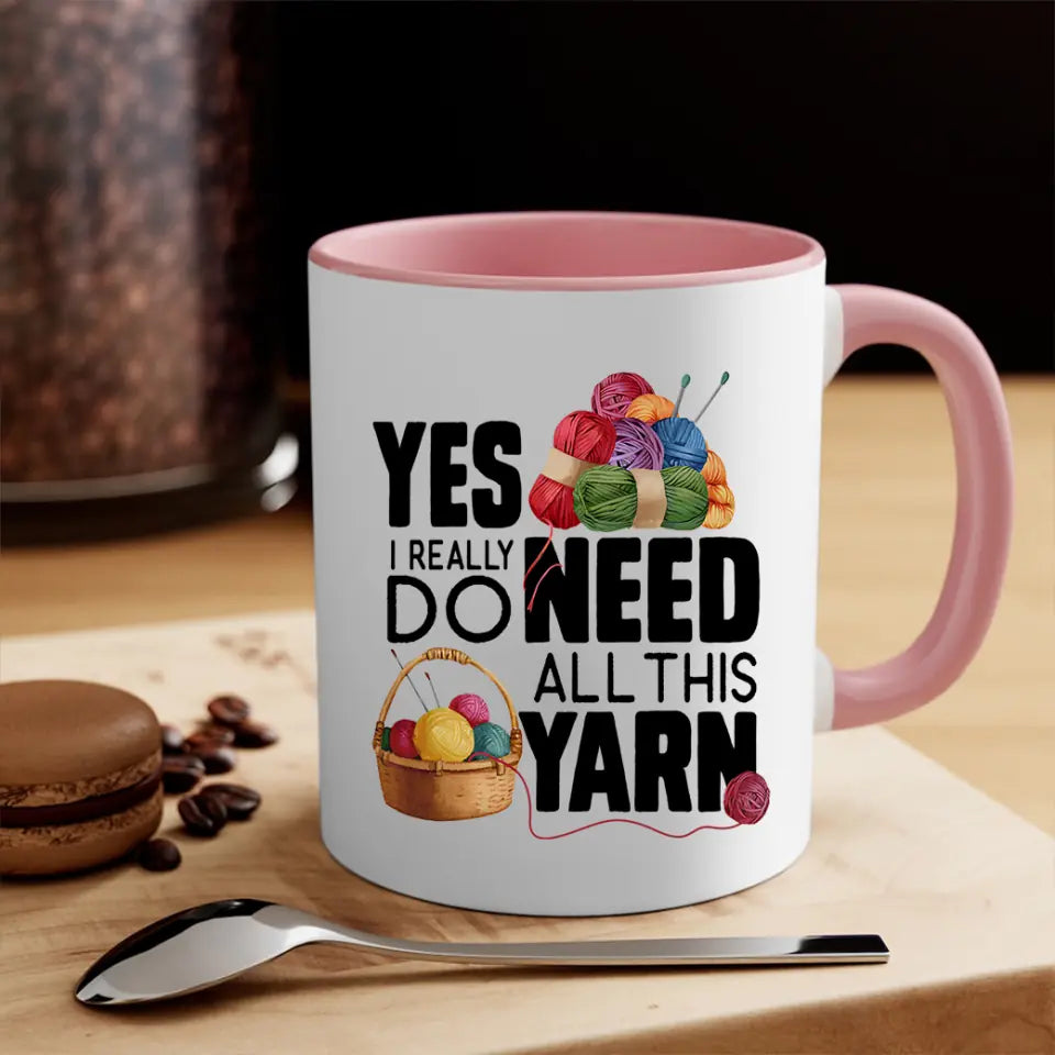 Yes I Really Do Need All This Yarn Coffee Mug