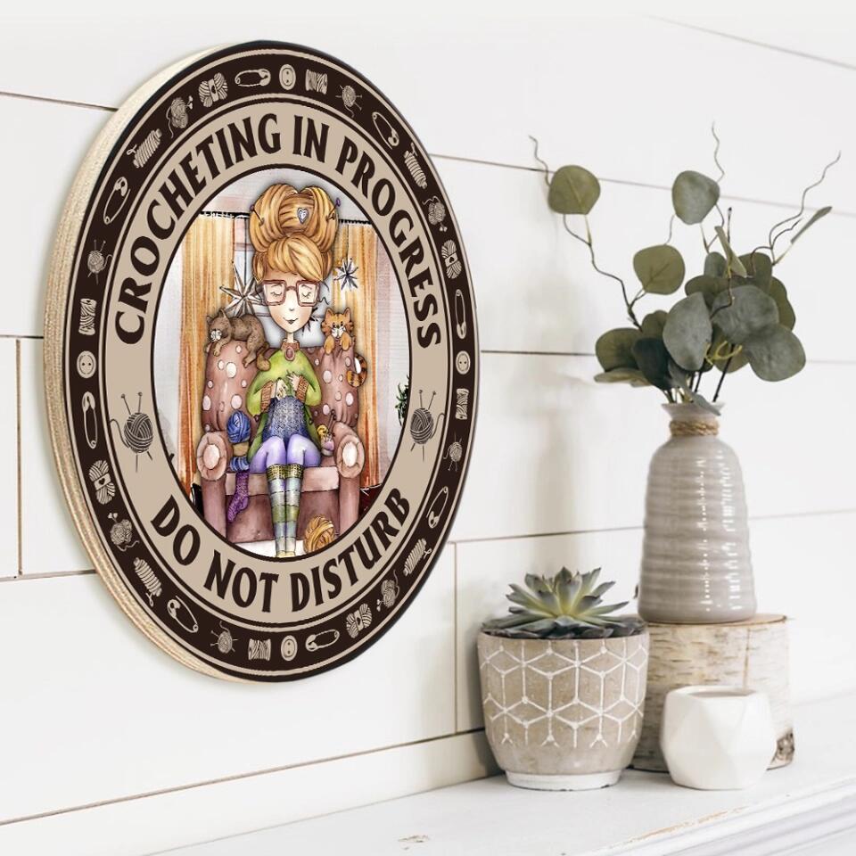 Crocheting In Progress Do Not Disturb - Special Round Wooden Sign