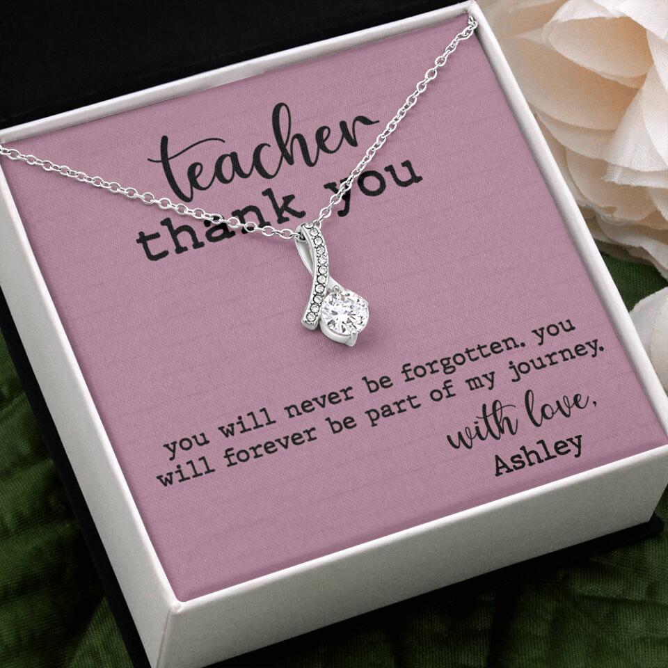 Teacher Thank You You Will Never Be Forgotten - Personalized Necklace