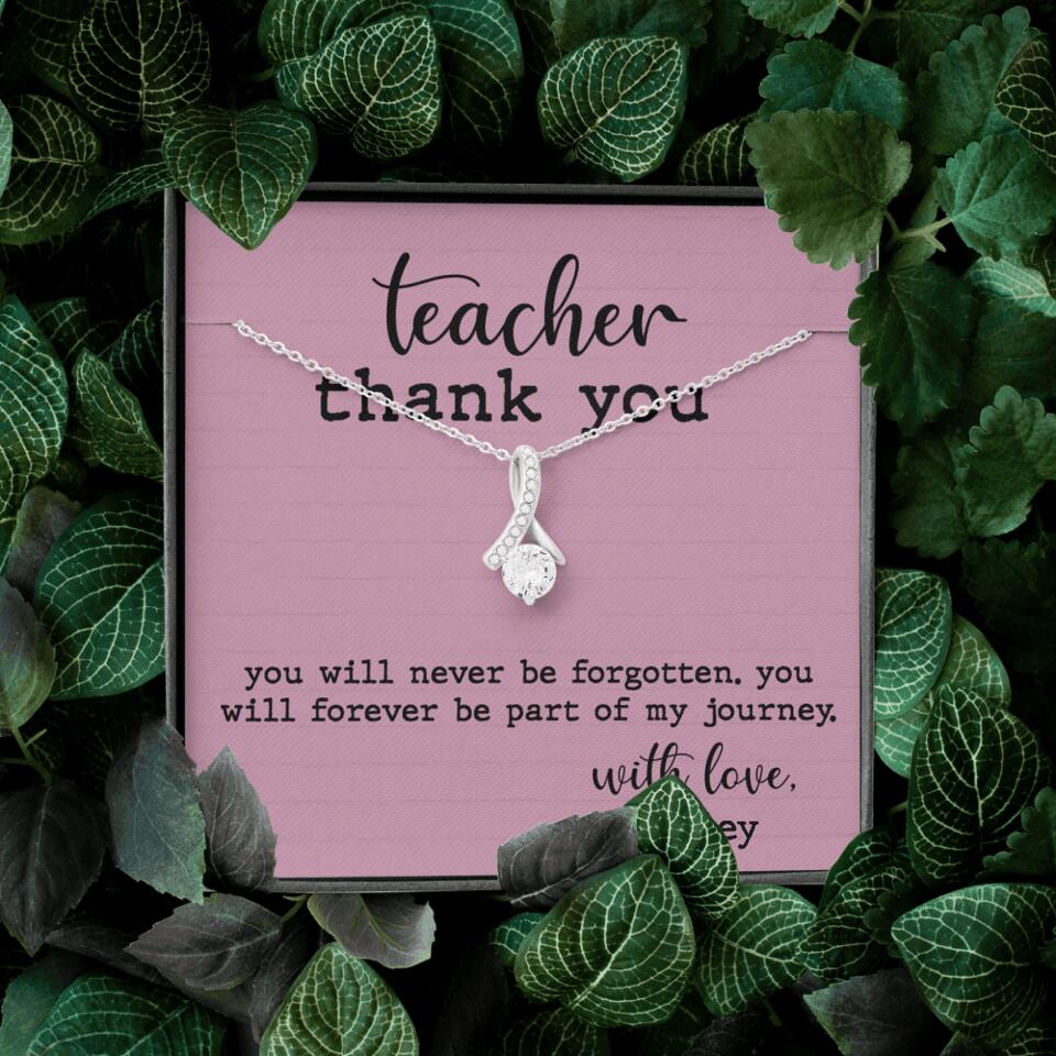 Teacher Thank You You Will Never Be Forgotten - Personalized Necklace