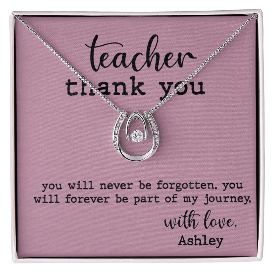 Teacher Thank You You Will Never Be Forgotten - Personalized Necklace