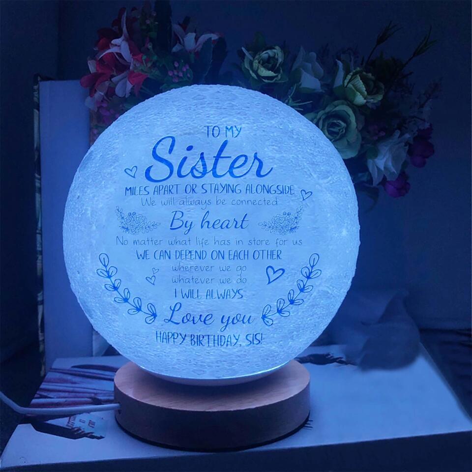 To My Sister - Miles Apart or Staying Alongside We'll Always Be Connected By Heart - 3D Moon Lamp
