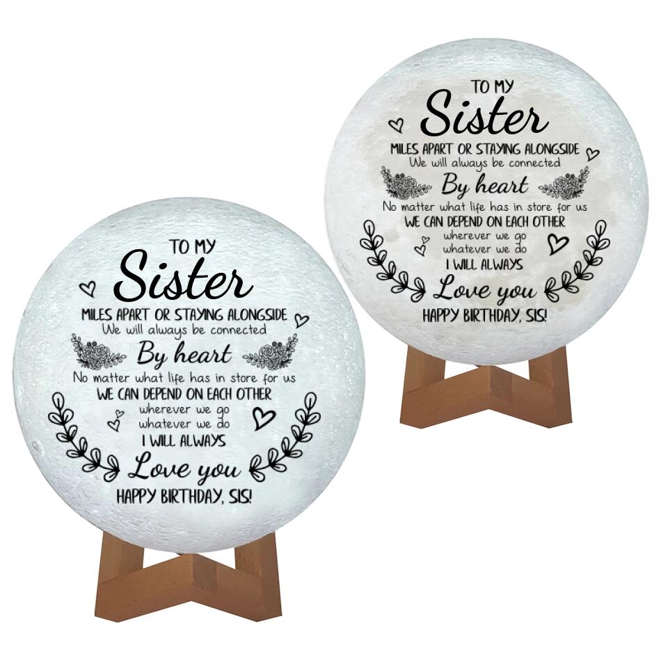 To My Sister - Miles Apart or Staying Alongside We'll Always Be Connected By Heart - 3D Moon Lamp