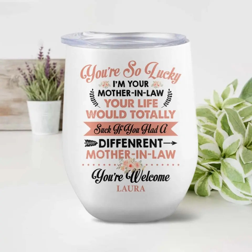You're So Lucky I'm Your Mother-in-law - Personalized Wine Tumbler