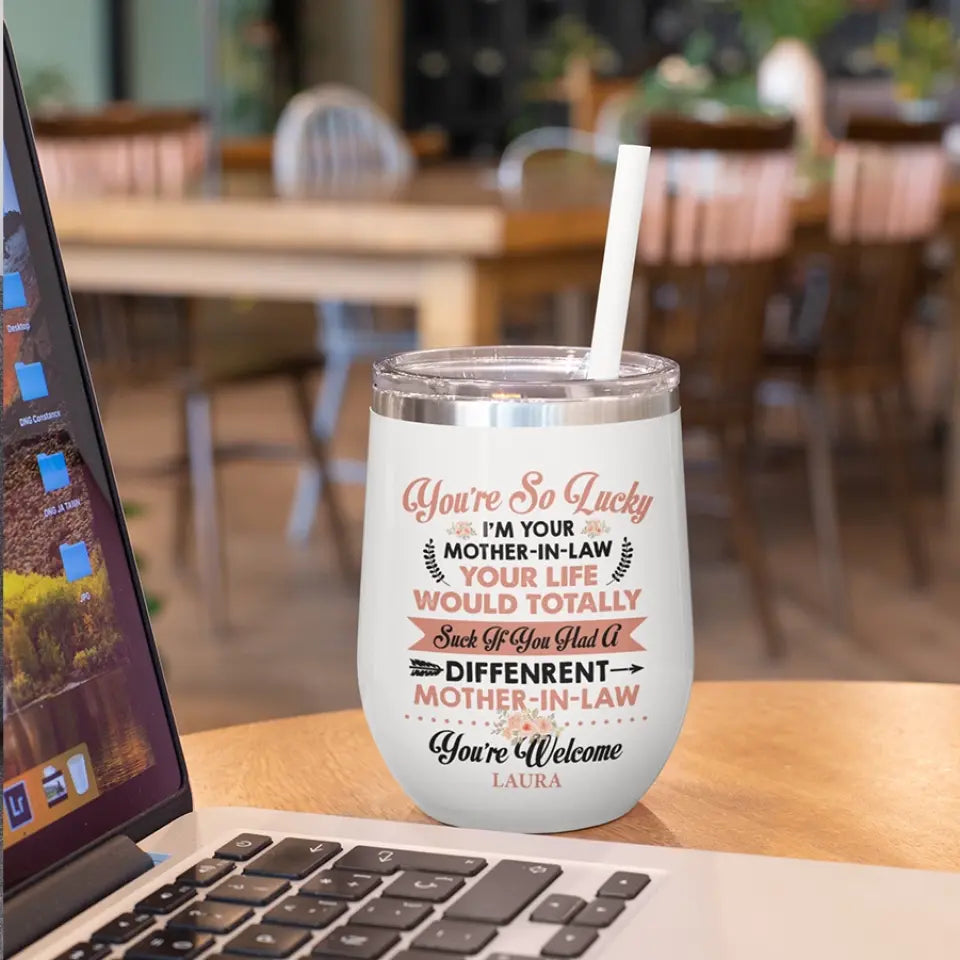 You're So Lucky I'm Your Mother-in-law - Personalized Wine Tumbler