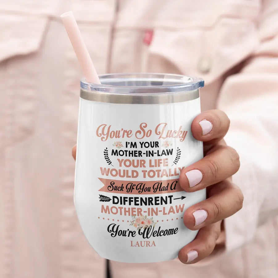 You&#39;re So Lucky I&#39;m Your Mother-in-law - Personalized Wine Tumbler