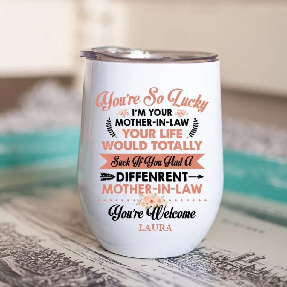 You're So Lucky I'm Your Mother-in-law - Personalized Wine Tumbler