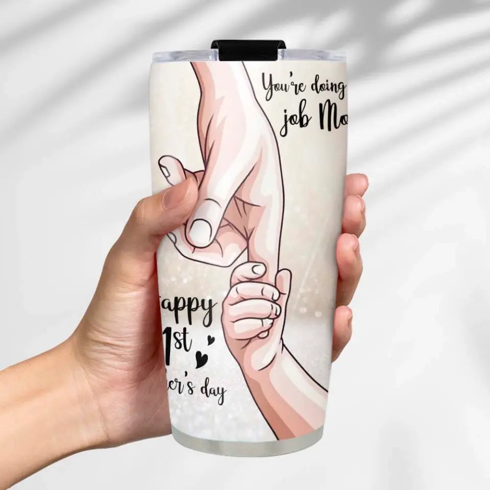 Mommy You're Doing A Great Job Happy 1st Mother's Day Personalized Tumbler