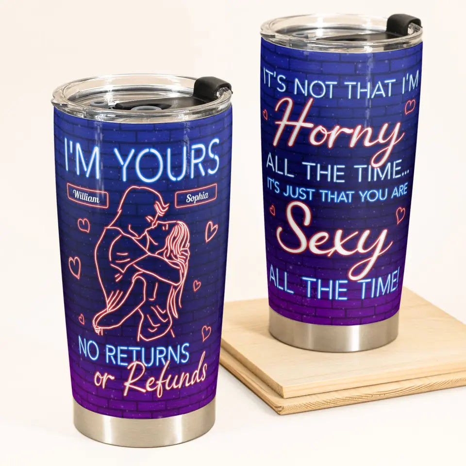 I'm Yours No Refunds Or Return, Personalized 20oz Tumbler, Sexy Gift For Couples