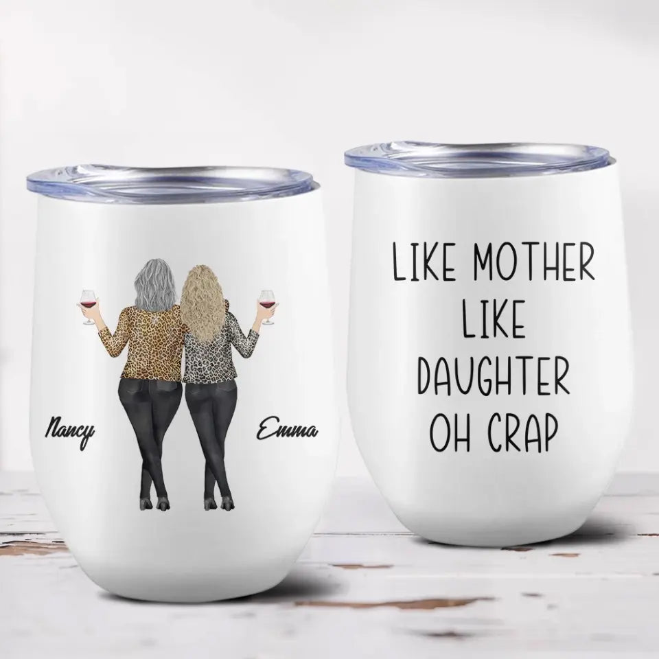 Like Mother Like Daughter Oh Crap - Personalized Wine Tumbler - Gift For Mom Daughter On Mother's Day or Birthdays