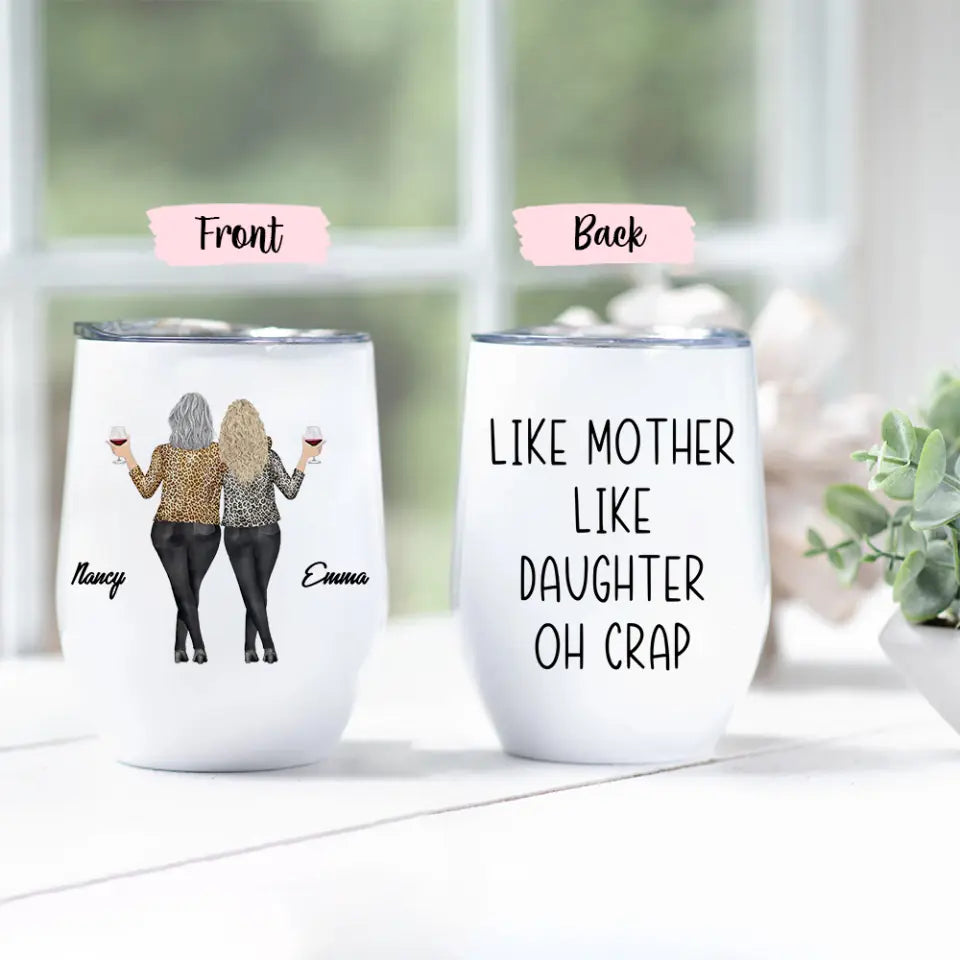 Like Mother Like Daughter Oh Crap - Personalized Wine Tumbler - Gifts For Mom Daughter On Mother&#39;s Day Birthdays - Funny Gifts - 304IHPBNTU496
