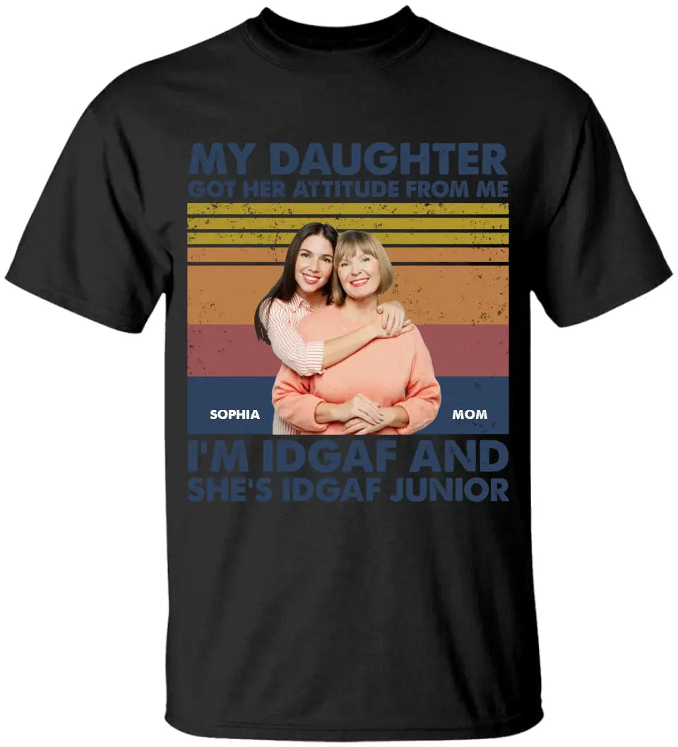 My Daughter Got Her Attitude from Me I'm ADGAF - Personalized Photo - Custom Names - Unisex T-shirt - Tee - Birthday Gift - Mother's Day Gift - Graduation Gift - 305ICNTLTS563