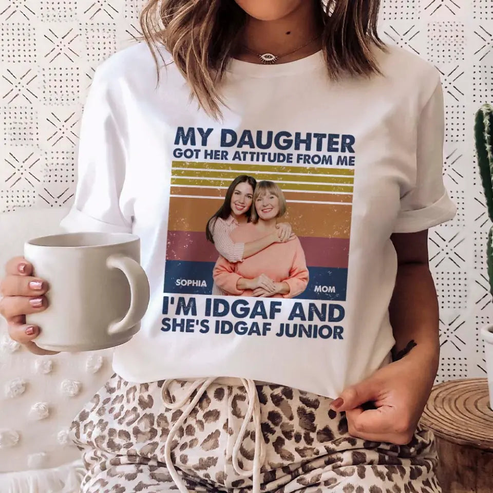 My Daughter Got Her Attitude from Me I&#39;m ADGAF - Personalized Photo - Custom Names - Unisex T-shirt - Tee - Birthday Gift - Mother&#39;s Day Gift - Graduation Gift - 305ICNTLTS563