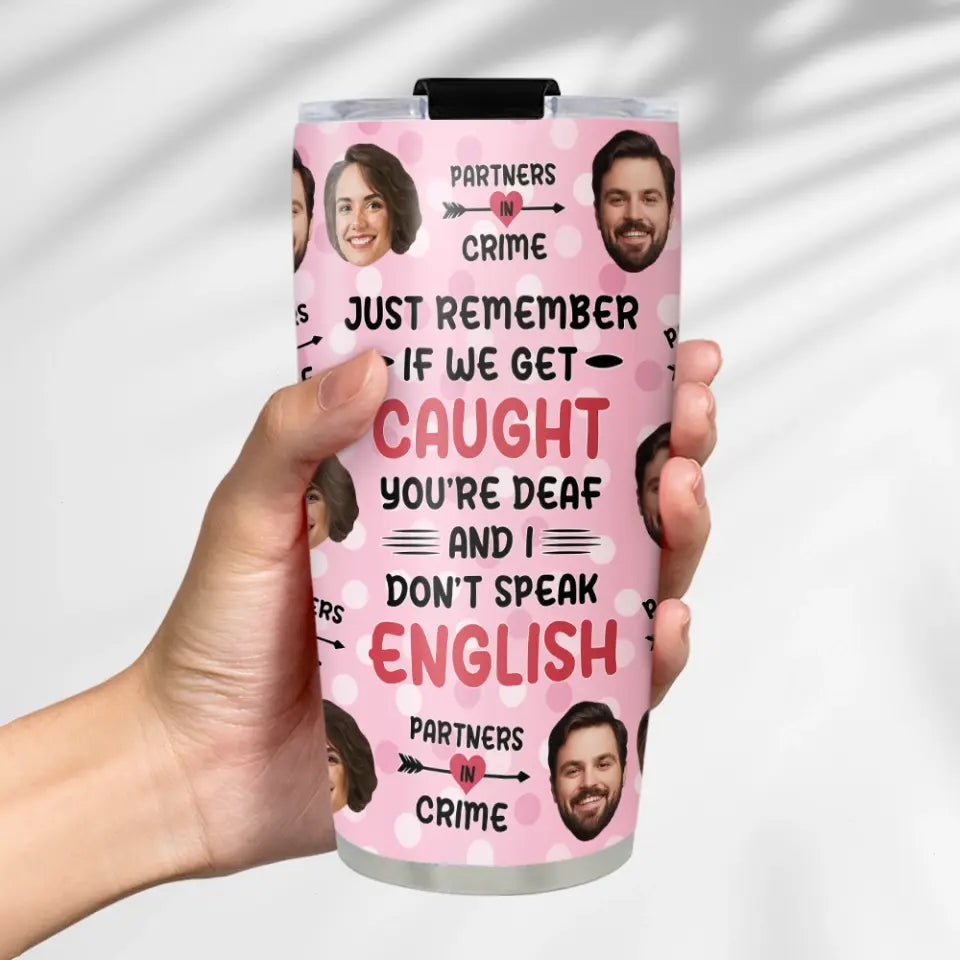 Just Remember If We Get Caught Partner In Crime - Personalized Tumbler - Gift For Best Friend