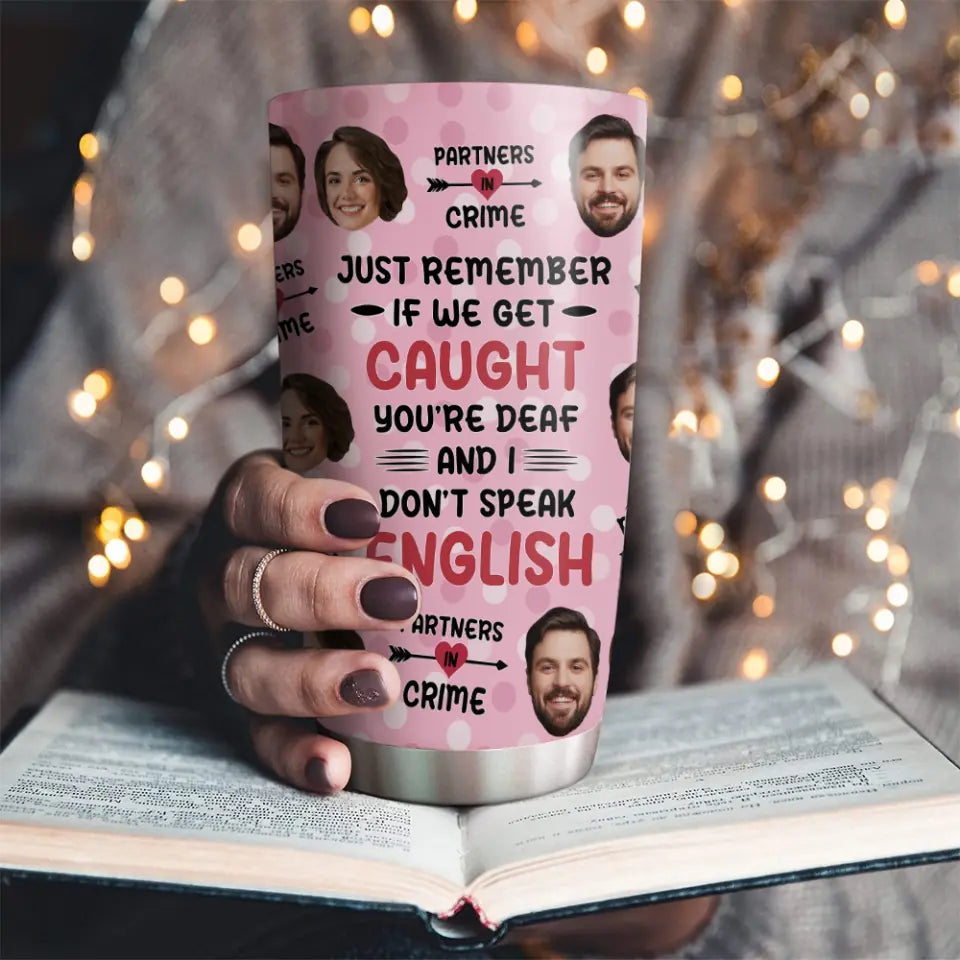 Just Remember If We Get Caught Partner In Crime - Personalized Tumbler - Gift For Best Friend