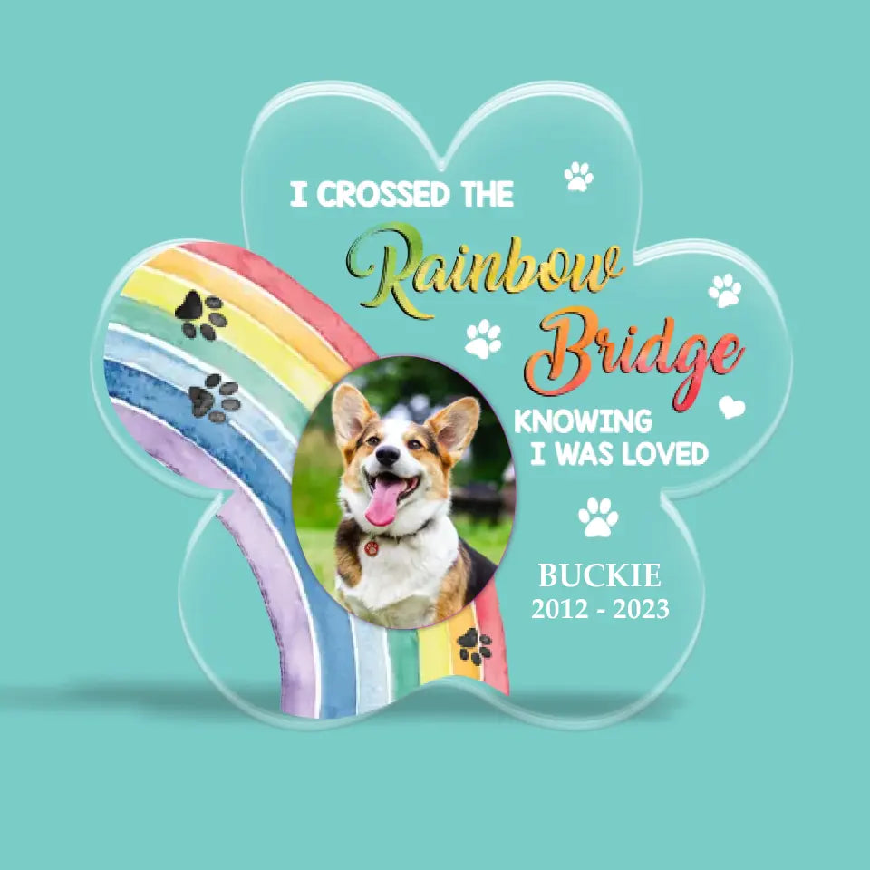 I Crossed The Rainbow Bridge Knowing I Was Loved Personalized Acrylic Plaque