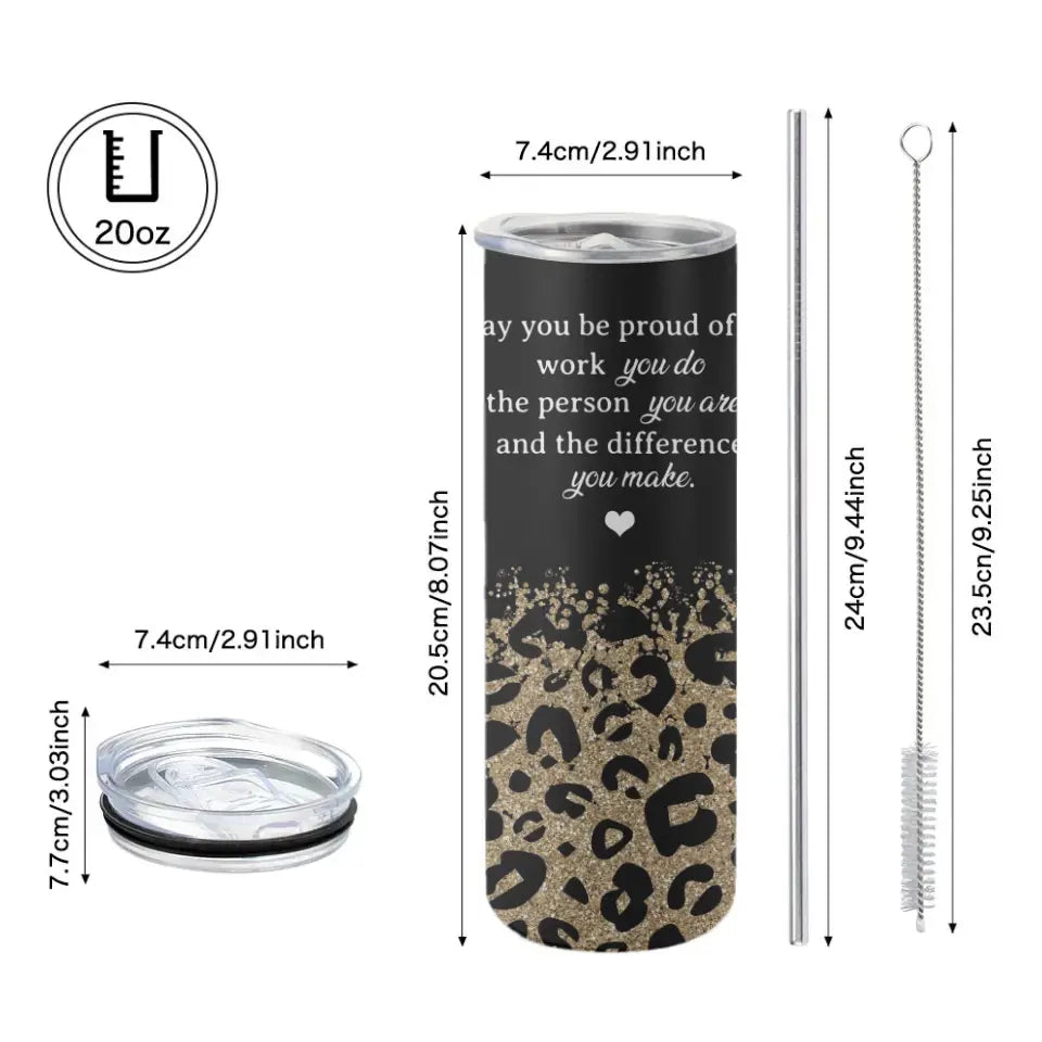 You Be Proud Of The Work Personalized Skinny Tumbler