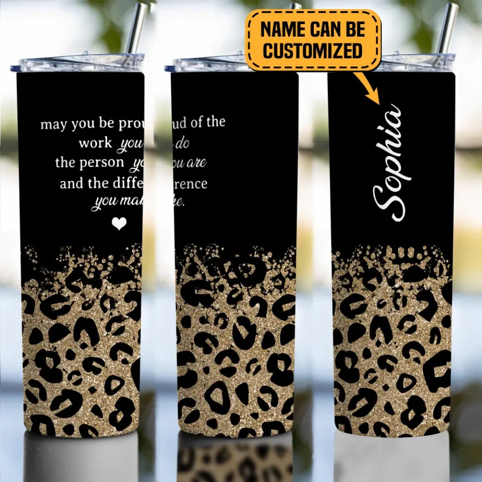You Be Proud Of The Work Personalized Skinny Tumbler