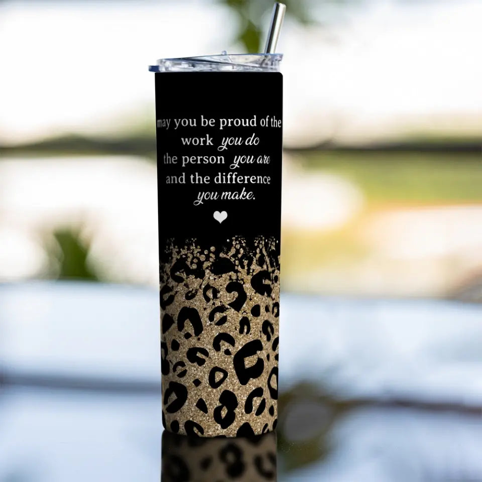 You Be Proud Of The Work Personalized Skinny Tumbler