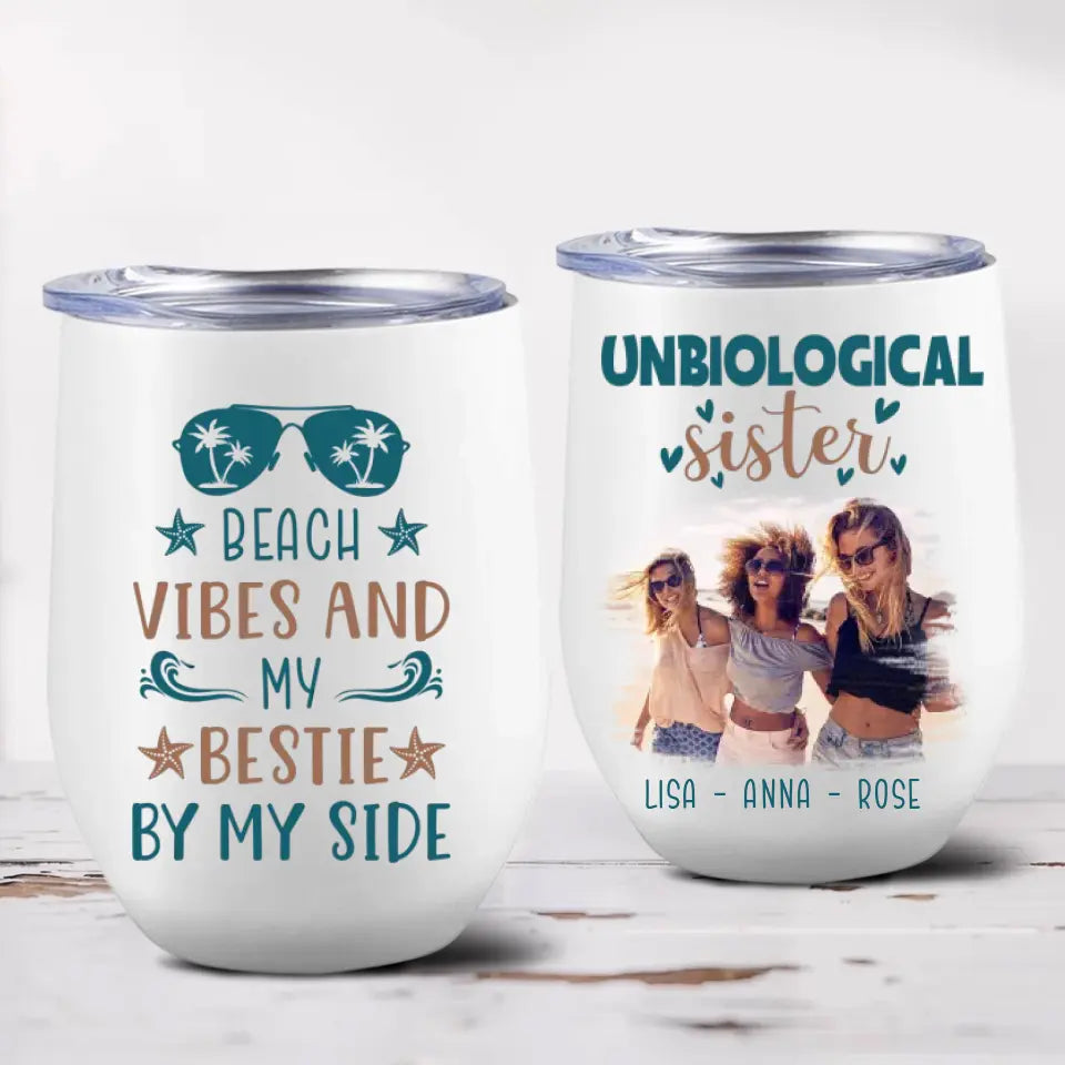 Unbiological Sister Beach Vibes And My Bestie By My Side Personalized Wine Tumbler