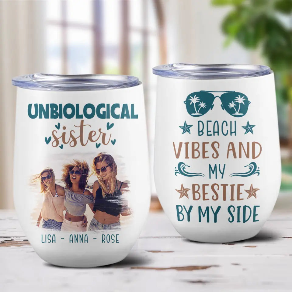 Unbiological Sister Beach Vibes And My Bestie By My Side Personalized Wine Tumbler