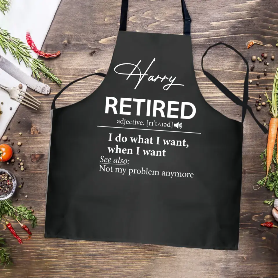 Retirement Apron I Do What I Want When I Want - Personalized Apron - Best Retirement Gift For Dad Mom Grandparents - 305IHPTLAR567