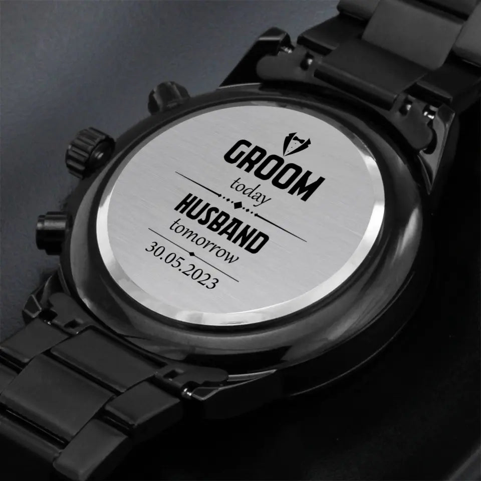 Groom Today Husband Tomorrow - Personalized Watch