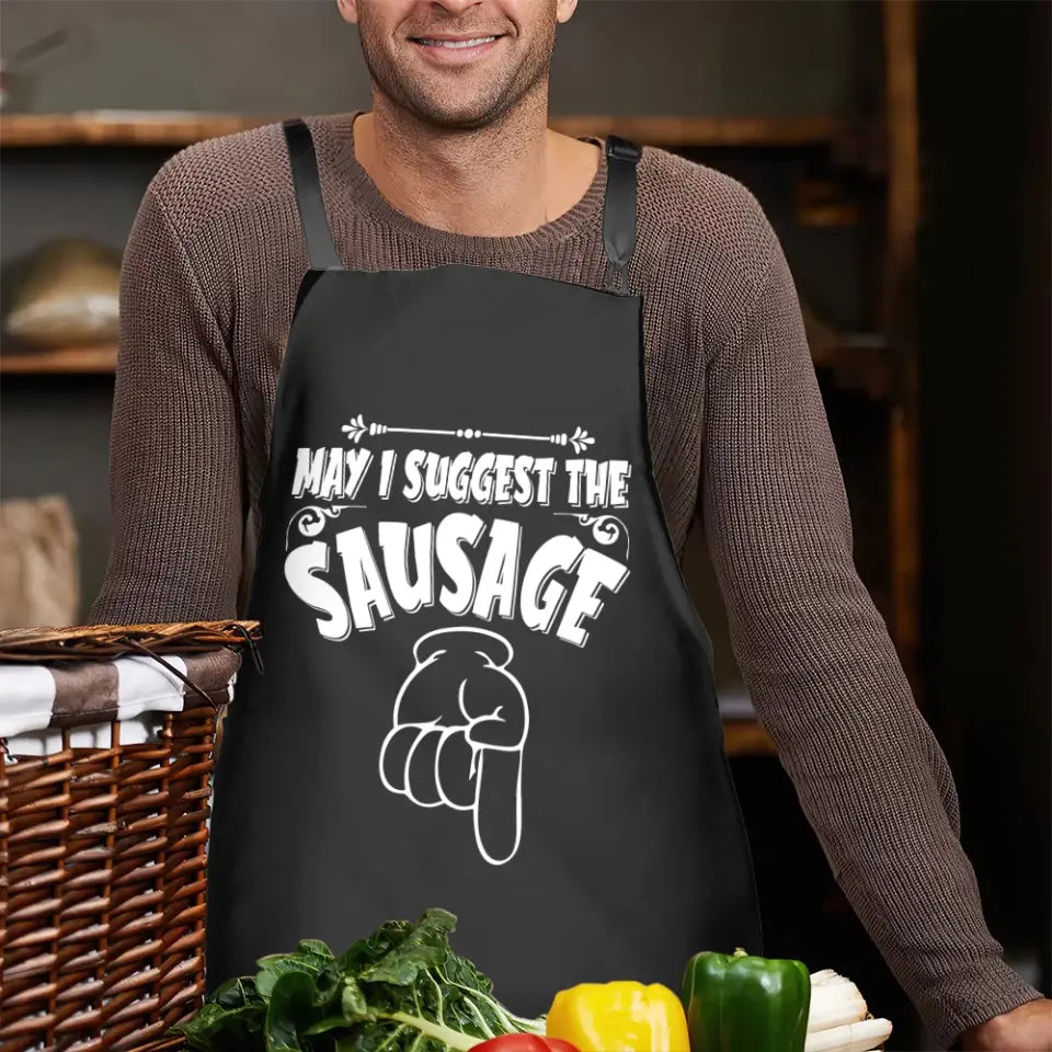 May I Suggest The Sausage - Personalized Apron - Best Gift For Guy Friends/Husband/Boyfriend - Best Kitchen Decor - Funny Gift For Lovers For Him/Her - 305IHPNPAR568