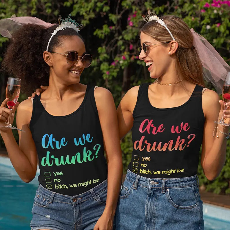 Are We Drunk? Bitch We Might Be - Tank Top - Gift For Friends, Besties