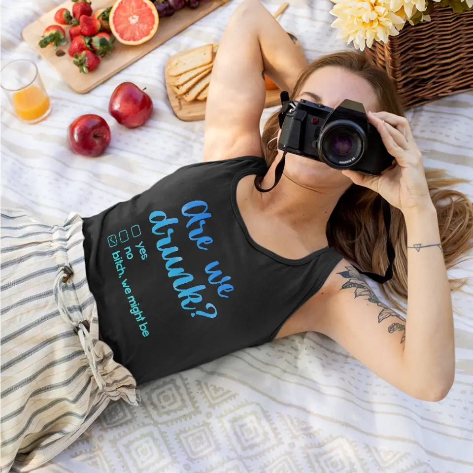 Are We Drunk? Bitch We Might Be - Tank Top - Gift For Friends, Besties