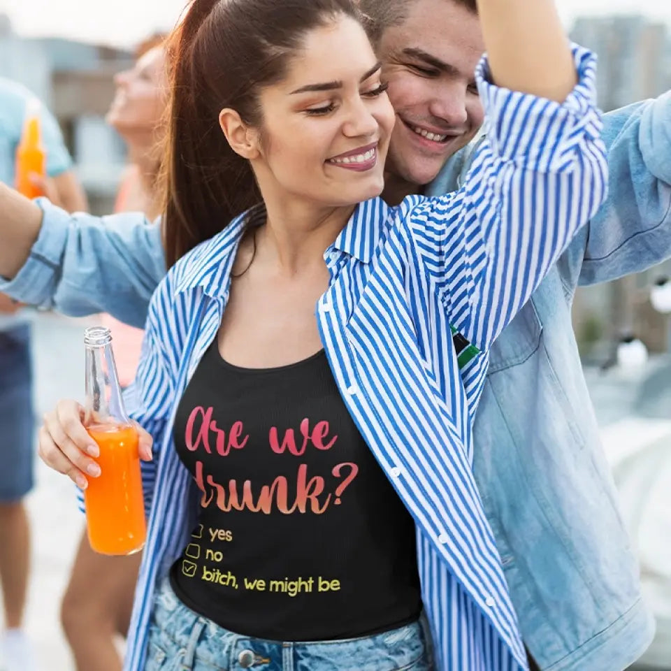 Are We Drunk? Bitch We Might Be - Tank Top - Gift For Friends, Besties