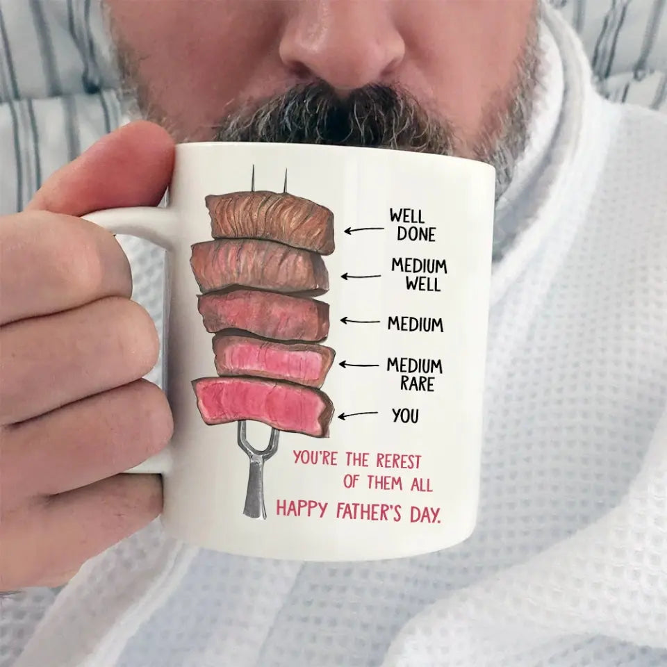 You're The Rerest Of Them All Well Done Medium Well And You - Personalized White Mug - Best Gift For Family For Him/Her - Father's Day Gift - Gift For Dad/Mom - 306IHPNPMU658