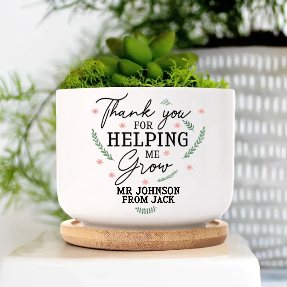 Thank You For Helping Me Grow - Personalized Plant Pot - Best Gift For Principal/Teachers - Anniversary Gift For Mom For Dad - Thank You Gift - 306IHPNPPO634