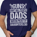 Guns Don't Kill People - G500 T-shirt - Gift For Dad | 306IHPLNTS724