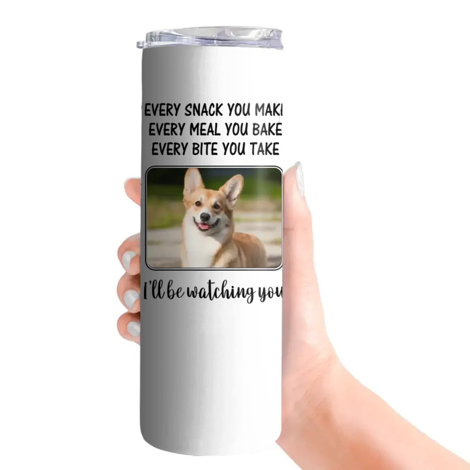 Every Snack You Make, I'll Be Watching You - Personalized Tumbler - Gift For Dog/Cat Lovers