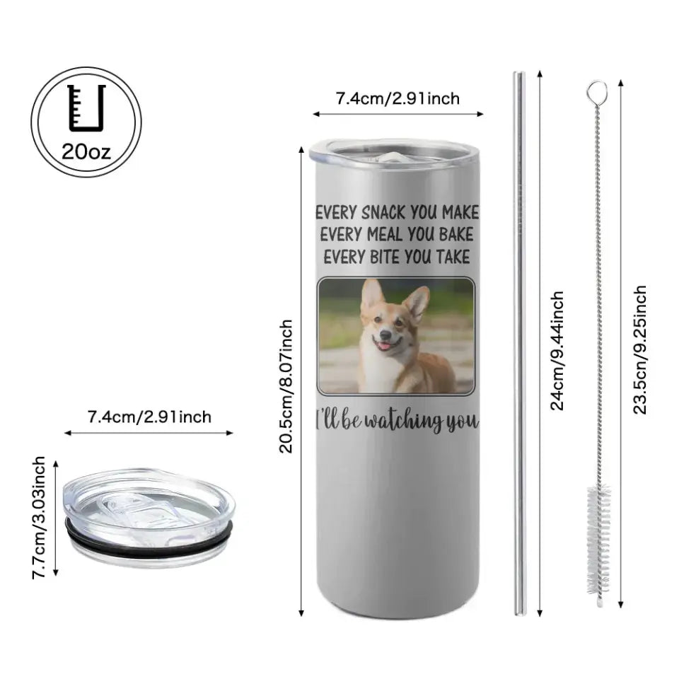 Every Snack You Make, I'll Be Watching You - Personalized Tumbler - Gift For Dog/Cat Lovers