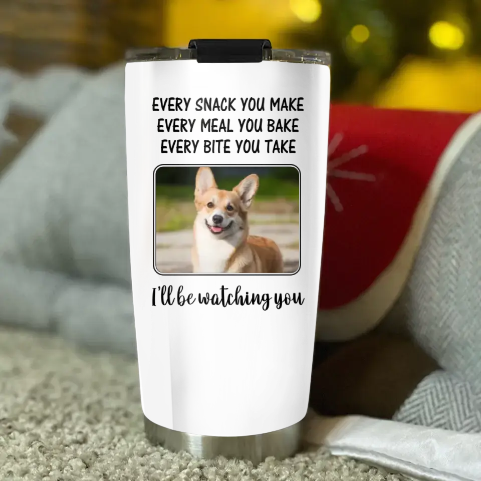 Every Snack You Make, I'll Be Watching You - Personalized Tumbler - Gift For Dog/Cat Lovers