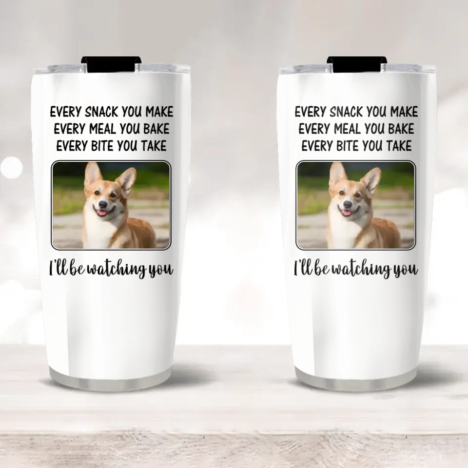 Every Snack You Make, I'll Be Watching You - Personalized Tumbler - Gift For Dog/Cat Lovers