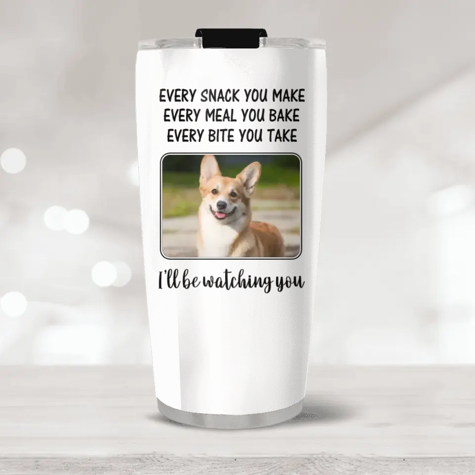 Every Snack You Make, I'll Be Watching You - Personalized Tumbler - Gift For Dog/Cat Lovers