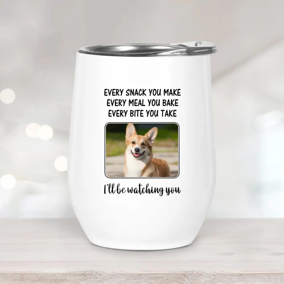 Every Snack You Make, I'll Be Watching You - Personalized Tumbler - Gift For Dog/Cat Lovers