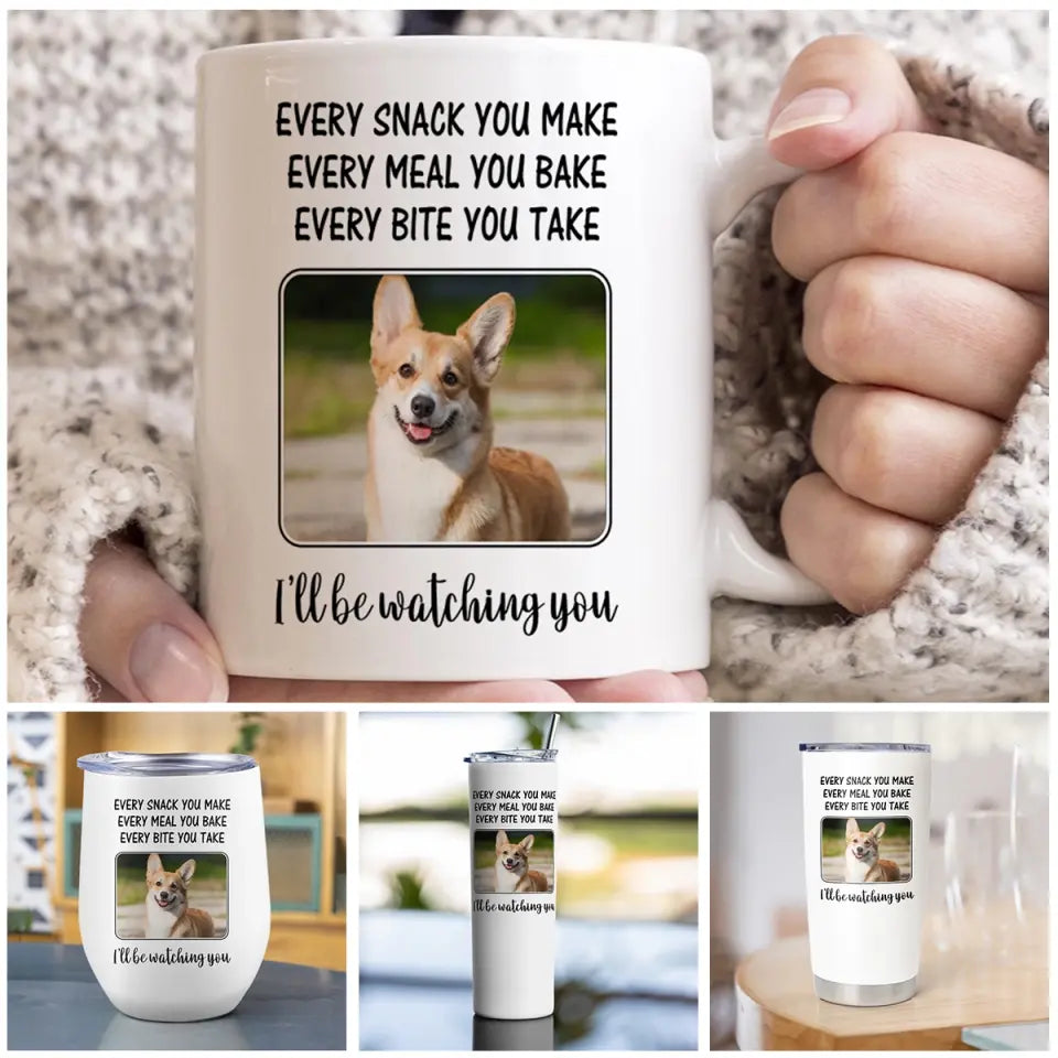 Every Snack You Make, I'll Be Watching You - Personalized Tumbler - Gift For Dog/Cat Lovers