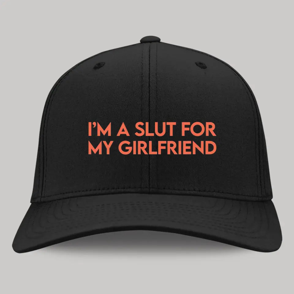 I'm A Slut For My Girlfriend - CP80 Embroidered Twill Cap