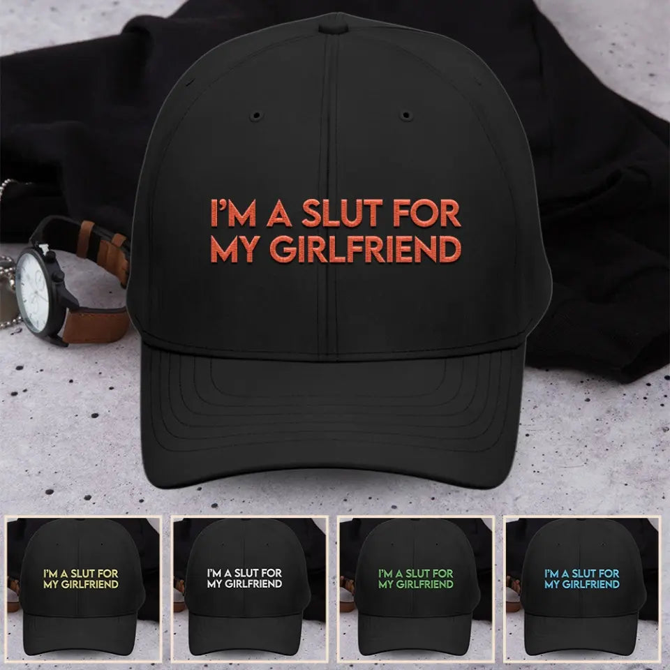 I'm A Slut For My Girlfriend - CP80 Embroidered Twill Cap