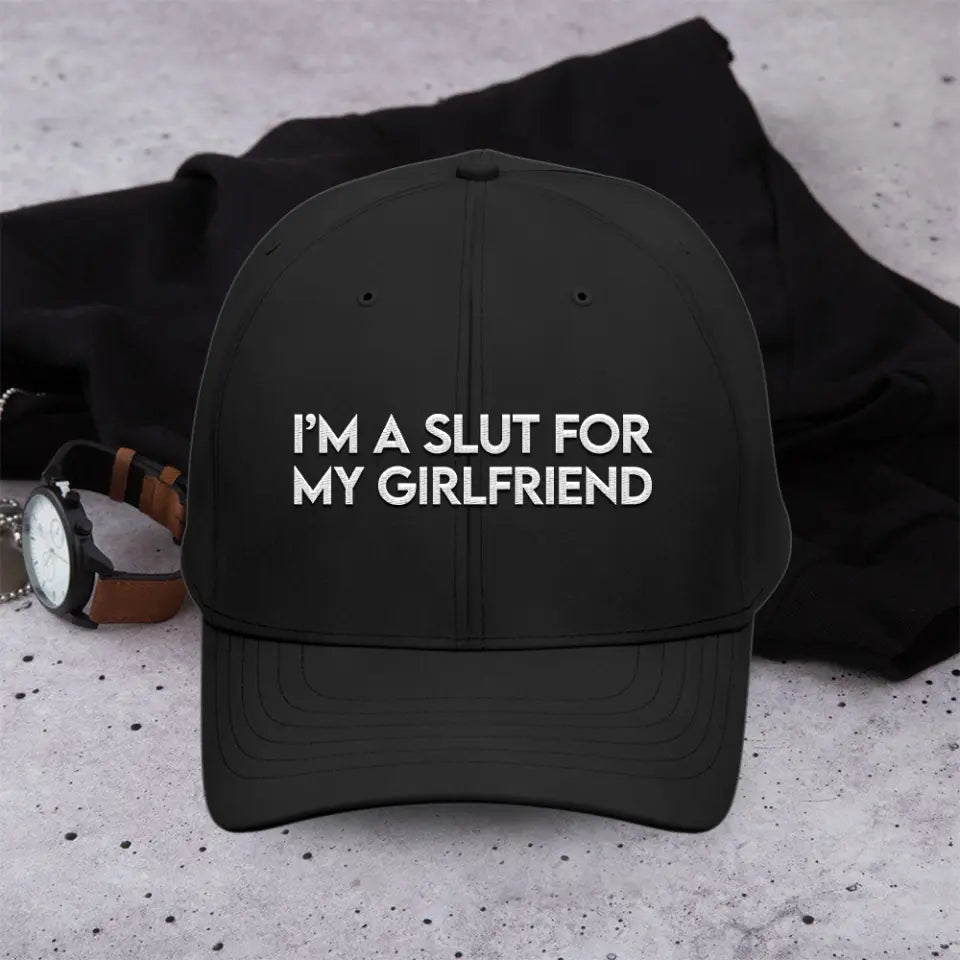 I'm A Slut For My Girlfriend - CP80 Embroidered Twill Cap