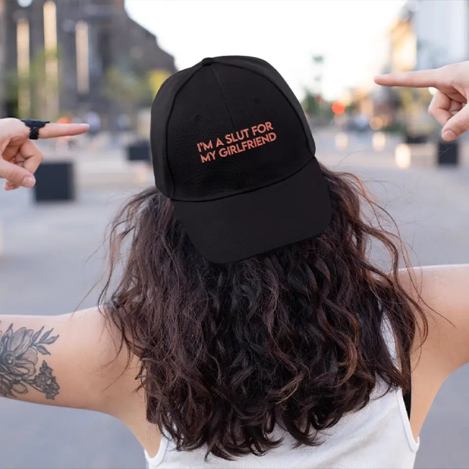 I'm A Slut For My Girlfriend - CP80 Embroidered Twill Cap