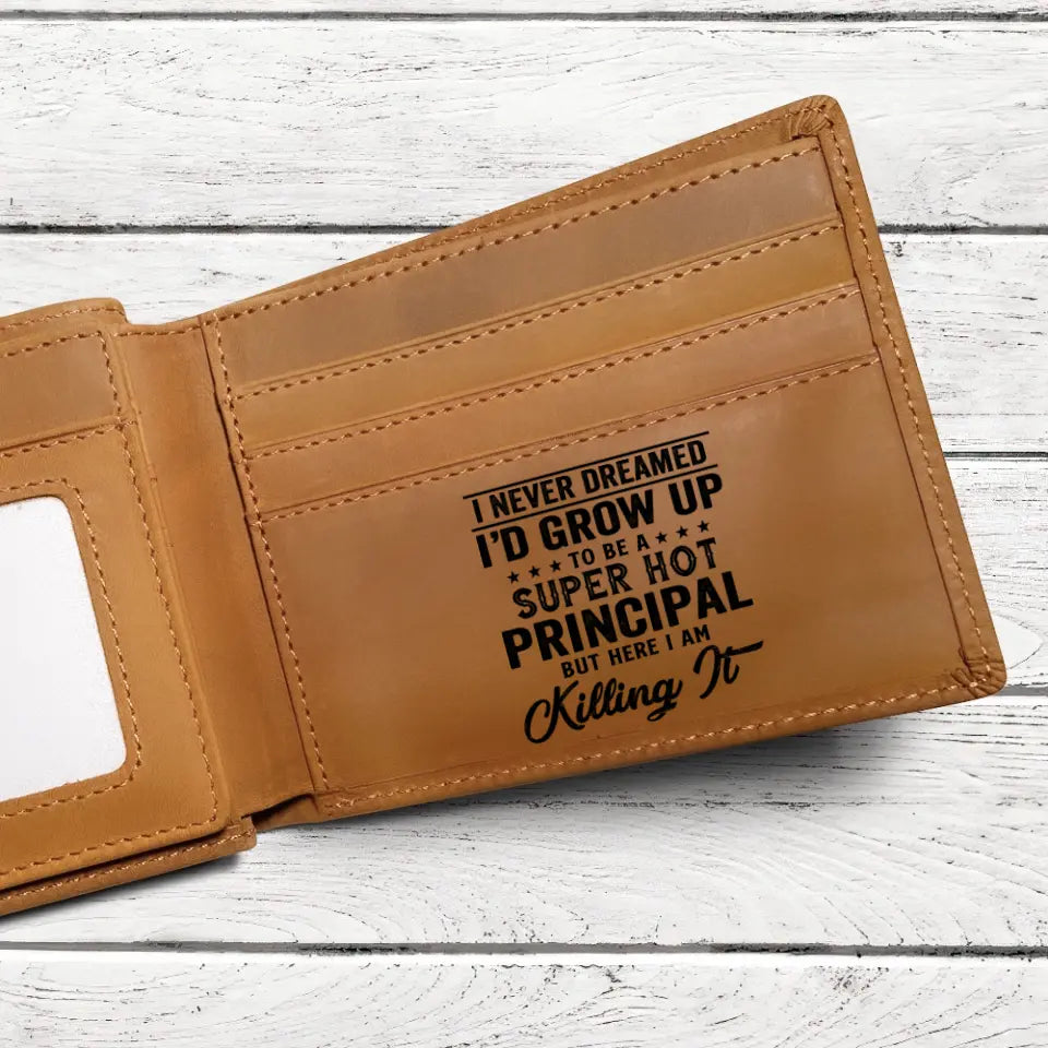 I Never Dreamed I'd Grow Up To Be A Principal, Engraved Leather Wallet, Best Gift For Principal